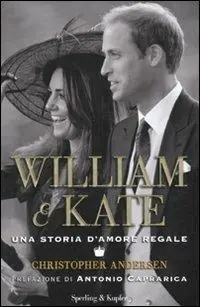 Occasione Imperdibile William & Kate. Una storia d‘amore regale