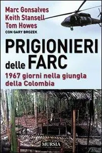 Prigionieri delle FARC. 1967 giorni nella giungla della Colombia Nuova Collezione