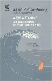Più Venduto Wave watching. Una guida illustrata per l‘osservatore di onde