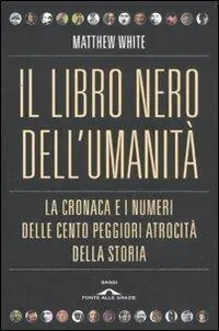 Il libro nero dell‘umanità. La cronaca e i numeri delle cento peggiori atrocità della storia Direttamente Dal Produttore
