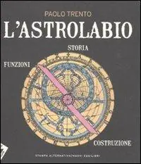 Subito Disponibile L‘ astrolabio. Storia, funzioni, costruzione
