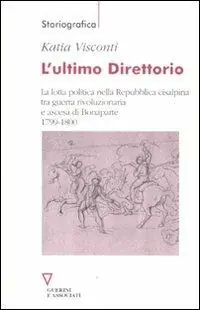 Vendita Finale L‘ ultimo direttorio. La lotta politica nella Repubblica Cisalpina tra guerra rivoluzionaria e ascesa di Bonaparte 1799-1800