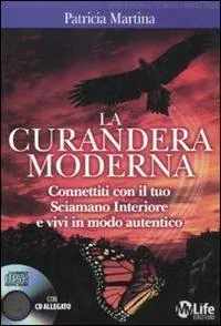 La curandera moderna. Connettiti con il tuo sciamano interiore e vivi in modo autentico. Con CD Audio Promo Stagionale