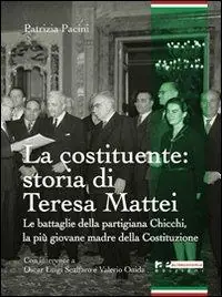 La Costituente storia di Teresa Mattei. Le battaglie della partigiana Chicchi, la più giovane madre della Costituzione Più Venduto