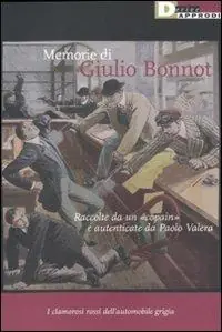 A Buon Prezzo Memorie di Giulio Bonnot. Raccolte da un «copain» e autenticate da Paolo Valera. I clamorosi rossi dell‘automobile grigia