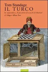 Il turco. La vita e l‘epoca del famoso automa giocatore di scacchi del Diciottesimo secolo Reso Gratuito
