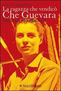 Novità La ragazza che vendicò Che Guevara. Storia di Monika Ertl
