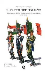 Il tricolore italiano. Dalla nascita al 150 anniversario dell‘unità d‘Italia Quantità Limitata