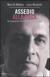 Assedio alla toga. Un magistrato tra mafia, politica e Stato Non Perdere