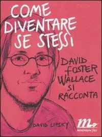 Come diventare se stessi. David Foster Wallace si racconta Occasione