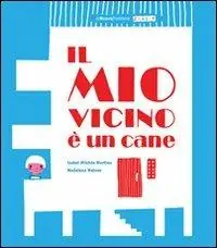 Il mio vicino è un cane. Ediz. illustrata Economico