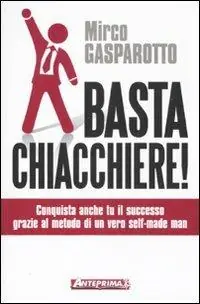 Basta chiacchiere! Conquista anche tu il successo grazie al metodo di un vero self-made man Occasione