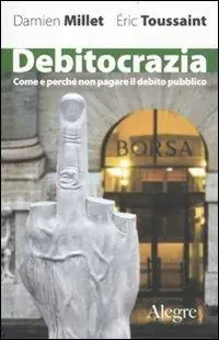 Debitocrazia. Come e perché non pagare il debito pubblico Spedito Oggi