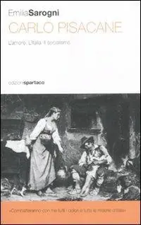 Carlo Pisacane. L‘amore. L‘Italia. Il socialismo Offerta Lampo