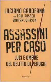 Assassini per caso. Luci e ombre del delitto di Perugia Solo Oggi