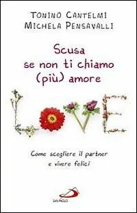 Offerta Del Giorno Scusa se non ti chiamo (più) amore. Come scegliere il partner e vivere felici