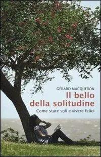 Il bello della solitudine. Come stare soli e vivere felici Vendita Finale