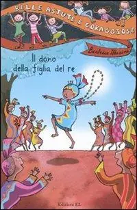 Il dono della figlia del re. Ediz. illustrata Solo Oggi