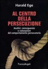 Offerta Lampo Al centro della persecuzione. Analisi, conseguenze e valutazioni del comportamento persecutorio