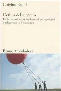 Offerta Del Giorno L‘ethos del mercato. Un‘introduzione ai fondamenti antropologici e relazionali dell‘economia
