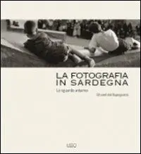 Spedito Oggi La fotografia in Sardegna. Lo sguardo esterno. Gli anni del dopoguerra. Ediz. illustrata