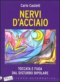 Offerta Lampo Nervi d‘acciaio. Toccata e fuga dal disturbo bipolare