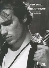 Dark angel. I testi di Jeff Buckley. Ediz. illustrata Economico