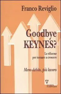 Goodbye Keynes? Le riforme per tornare a crescere Offerta Speciale