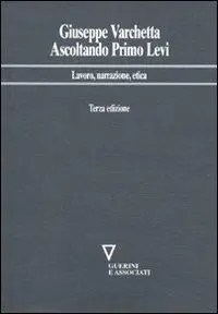 Ascoltando Primo Levi. Lavoro, narrazione, etica Vendita Finale