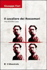 Il cavaliere dei Rossomori. La vita di Emilio Lussu Offerta Speciale