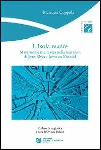 L‘isola madre. Maternità e memoria nella narrativa di Jean Rhys e Jamaica Kincaid Non Perdere