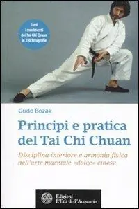 Principi e pratica del Tai Chi Chuan. Disciplina interiore e armonia fisica nell‘arte marziale «dolce» cinese Ultima Occasione