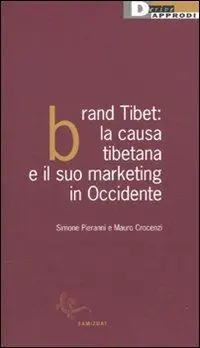 Offerta Limitata Brand Tibet. La causa tibetana e il suo marketing in Occidente