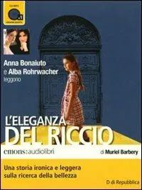 L‘eleganza del riccio. Letto da Anna Bonaiuto e Alba Rohrwacher. Audiolibro. CD Audio formato MP3 Nuovo Arrivo