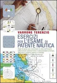Esercizi per l‘esame di patente nautica. Tutte le prove per esercitarsi in vista dell‘esame. 130 esercizi autocorrettivi e autovalutativi a tempo. 360 quiz... Professionale