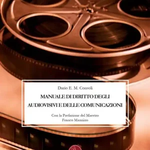 Manuale di diritto degli audiovisivi e delle comunicazioni Ultimissimo Modello