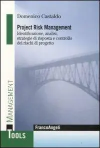 Project risk management. Identificazione, analisi, strategie di risposta e controllo dei rischi di progetto Compra Adesso