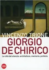 Giorgio de Chirico. La città del silenzio architettura, memoria, profezia Vendita Finale