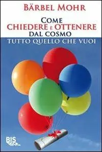 Compra Online Come chiedere e ottenere dal cosmo tutto quello che vuoi