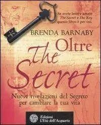 Oltre the secret. Nuove rivelazioni del segreto per cambiare la tua vita Offerta Limitata