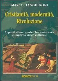 Cristianità, modernità, rivoluzione. appunti di uno storico fra mestiere e impegno civico-culturale Super Prezzo