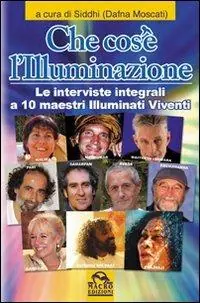 Che cos‘è l‘illuminazione. Le interviste integrali a 10 maestri illuminati viventi Scelto Dai Clienti