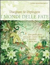 Offerta Lampo Disegnare & dipingere i mondi delle fate. Ediz. illustrata